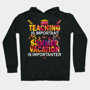 Teaching Is Important But Summer Vacation Is Importanter Hoodie